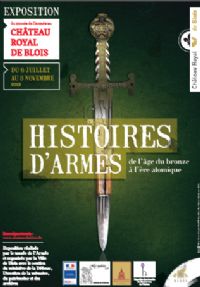 Histoire d'Armes, de l'Age de Bronze à l'ère atomique. Du 6 juillet au 3 novembre 2013 à Blois. Loir-et-cher. 